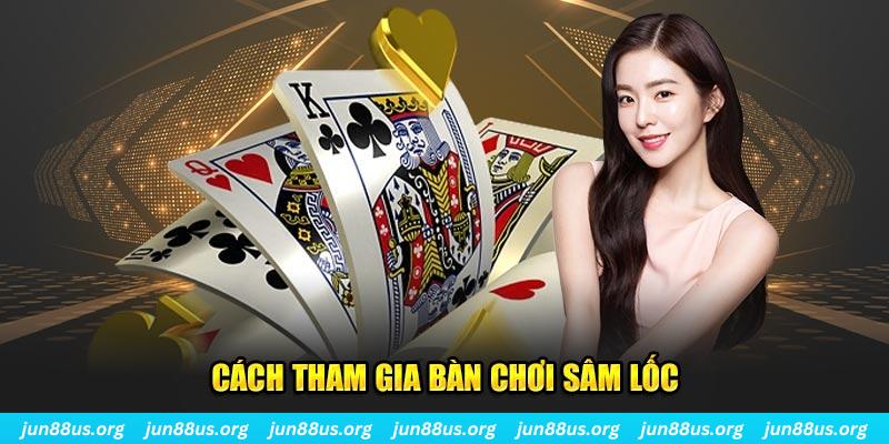Sâm Lốc Online Jun88: Luật Chơi, Chiến Thuật, Và Ưu Đãi Hấp Dẫn 7 Cách tham gia bàn chơi sâm lốc