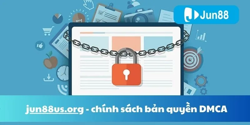 Bản Quyền & DMCA Tại Jun88 – Chính Sách Bảo Vệ Nội Dung Minh Bạch 2 Chính sách bản quyền của Jun88